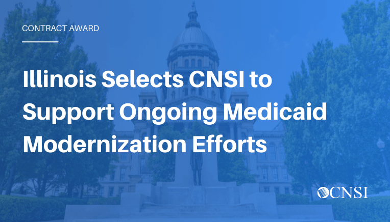 Illinois Selects CNSI to Support Ongoing Medicaid Modernization Efforts