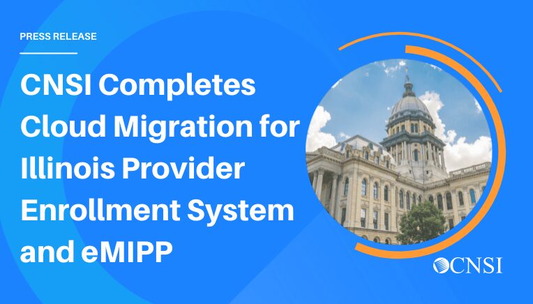 CNSI Completes Cloud Migration for Illinois IMPACT Provider Enrollment System and Electronic Health Record Medicaid Incentive Payment Program