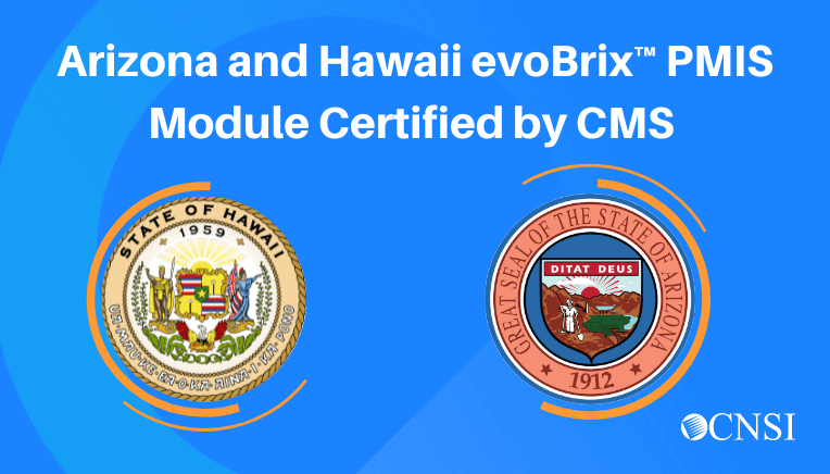 Arizona and Hawaii evoBrix™ Provider Management Information System Module Certified by Centers for Medicare and Medicaid Services