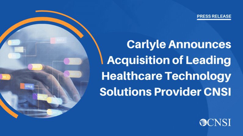 Carlyle Announces Acquisition of Leading Healthcare Technology Solutions Provider CNSI