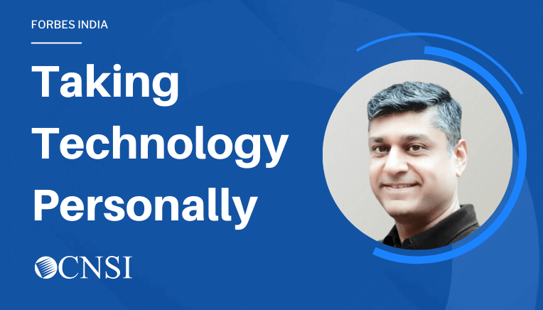 Taking Technology Personally: CNSI Managing Director Gaurav Maini profiled in Forbes India